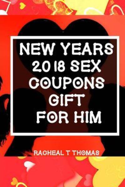 Cover for Racheal T Thomas · New Years 2018 Sex Coupons Gift For Him (Pocketbok) (2017)