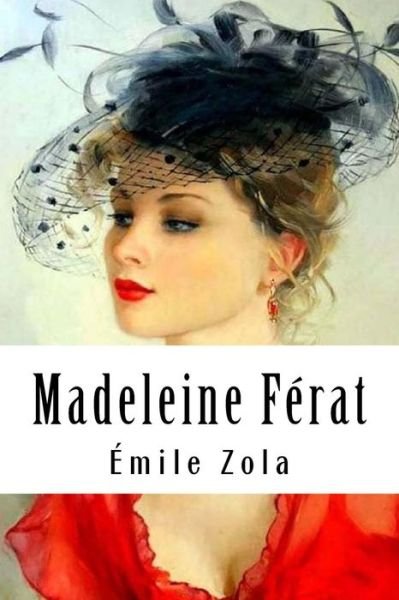 Madeleine Férat - Émile Zola - Books - CreateSpace Independent Publishing Platf - 9781985752634 - February 21, 2018