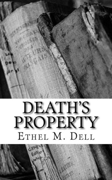 Death's Property - Ethel M Dell - Kirjat - Createspace Independent Publishing Platf - 9781986809634 - sunnuntai 25. maaliskuuta 2018