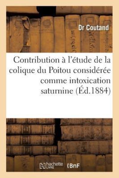 Cover for Coutand · Contribution A l'Etude de la Colique Du Poitou Consideree Comme Intoxication Saturnine (Paperback Book) (2016)