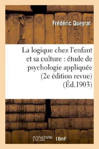 Cover for Queyrat-f · La Logique Chez L Enfant et Sa Culture: Etude De Psychologie Appliquee (2e Edition Revue) (Paperback Book) (2013)