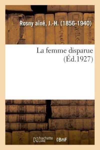 La Femme Disparue - J -H Rosny Aine - Bøger - Hachette Livre - BNF - 9782329032634 - 1. juli 2018