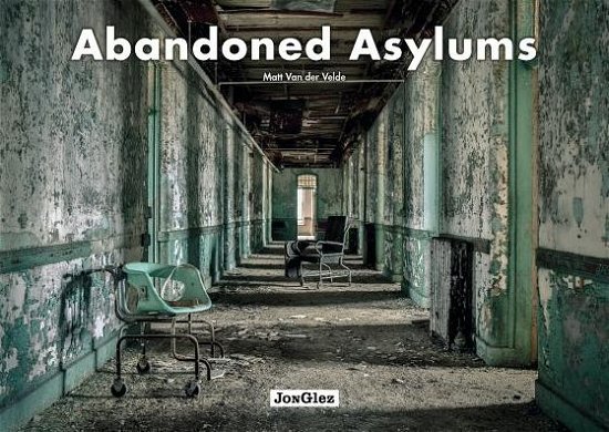Cover for Matt Van Der Velde · Abandoned Asylums (Innbunden bok) (2016)
