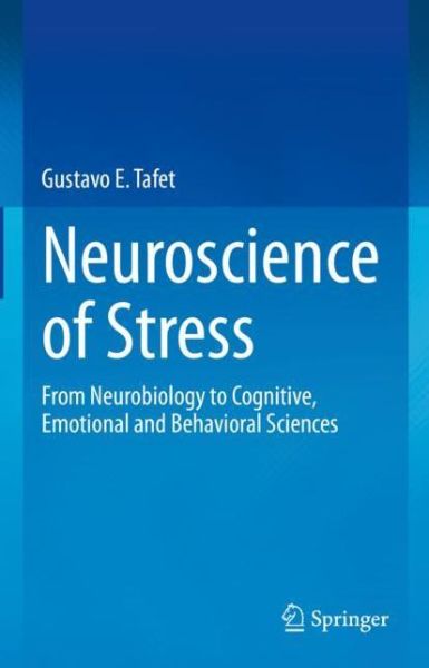 Cover for Gustavo E. Tafet · Neuroscience of Stress: From Neurobiology to Cognitive, Emotional and Behavioral Sciences (Hardcover Book) [2022 edition] (2022)