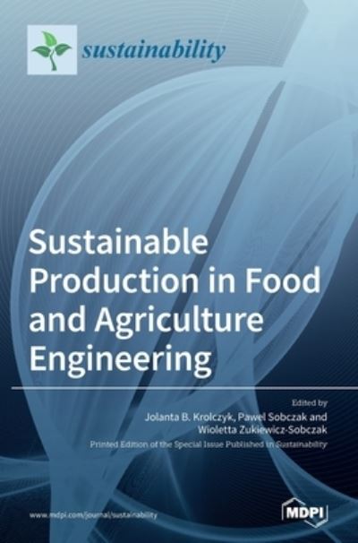 Cover for Jolanta B Królczyk · Sustainable Production in Food and Agriculture Engineering (Hardcover Book) (2020)