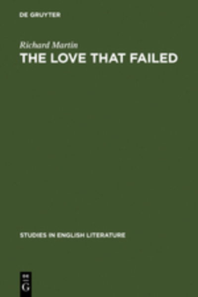 Cover for Richard Martin · The Love That Failed (Studies in English Literature) (Gebundenes Buch) (1974)