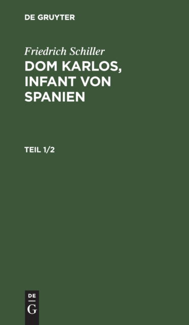 Dom Karlos : Infant von Spanien - Friedrich Schiller - Books - De Gruyter, Inc. - 9783111199634 - December 13, 1901