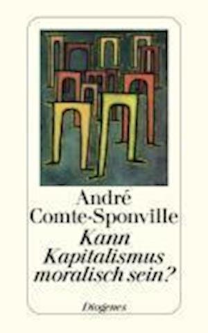 Kann Kapitalismus moralisch sein? - André Comte-Sponville - Books - Diogenes Verlag AG - 9783257240634 - September 1, 2011