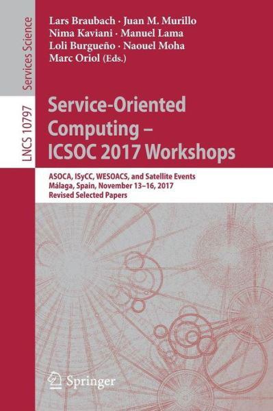 Service-Oriented Computing - ICSOC 2017 Workshops: ASOCA, ISyCC, WESOACS, and Satellite Events, Malaga, Spain, November 13-16, 2017, Revised Selected Papers - Programming and Software Engineering -  - Books - Springer International Publishing AG - 9783319917634 - June 16, 2018