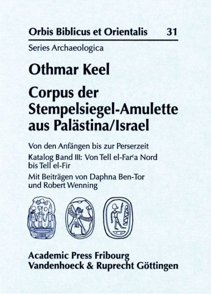 Cover for Othmar Keel · Corpus Der Stempelsiegel-amulette Aus Palastina / Israel: Von den Anfangen Bis Zur Perserzeit Katalog Band Iii: Von Tell El-far'a-nord Bis Tell El-fir ... Biblicus et Orientalis. Series Archaeologica) (Hardcover Book) (2010)