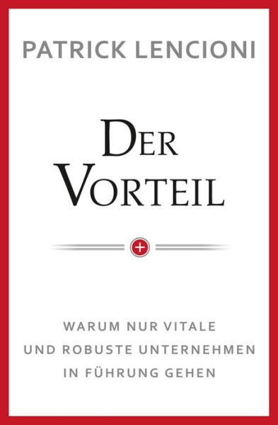 Cover for Lencioni, Patrick M. (Emeryville, California) · Der Vorteil: Warum nur vitale und robuste Unternehmen in Fuhrung gehen (Inbunden Bok) (2013)