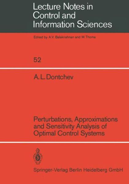 Perturbations, Approximations and Sensitivity Analysis of Optimal Control Systems - Lecture Notes in Control and Information Sciences - A. L. Dontchev - Kirjat - Springer-Verlag Berlin and Heidelberg Gm - 9783540124634 - keskiviikko 1. kesäkuuta 1983