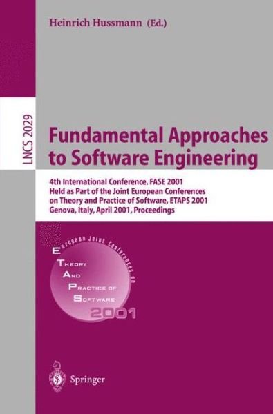Cover for H Hussmann · Fundamental Approaches to Software Engineering: 4th International Conference, FASE 2001 Held as Part of the Joint European Conferences on Theory and Practice of Software, ETAPS 2001 Genova, Italy, April 2-6. 2001 Proceedings - Lecture Notes in Computer Sc (Taschenbuch) [2001 edition] (2001)