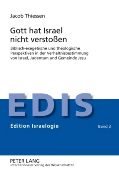 Gott Hat Israel Nicht Verstossen: Biblisch-Exegetische Und Theologische Perspektiven in Der Verhaeltnisbestimmung Von Israel, Judentum Und Gemeinde Jesu - Edition Israelogie - Jacob Thiessen - Libros - Peter Lang AG - 9783631598634 - 21 de diciembre de 2009