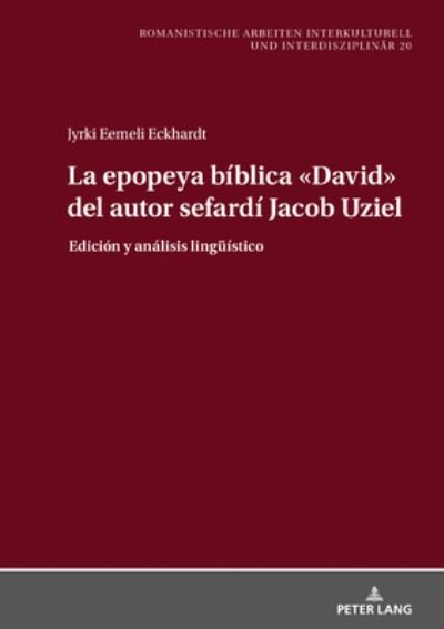 Cover for Eemeli Eckhardt · La Epopeya Biblica &quot;David&quot; del Autor Sefardi Jacob Uziel - Romanistische Arbeiten Interkulturell Und Interdisziplinaer (Hardcover bog) (2020)