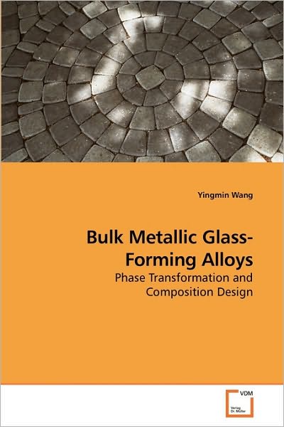 Cover for Yingmin Wang · Bulk Metallic Glass-forming Alloys: Phase Transformation and Composition Design (Pocketbok) (2010)