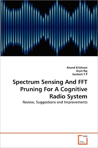 Cover for Santosh T P · Spectrum Sensing and Fft Pruning for a Cognitive Radio System: Review, Suggestions and Improvements (Paperback Book) (2010)