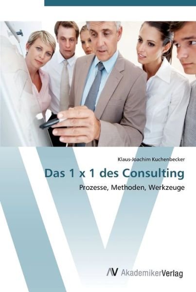 Cover for Kuchenbecker · Das 1 x 1 des Consulting (Bog) (2012)