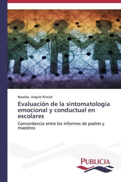 Cover for Rosalba Angulo Rincón · Evaluación De La Sintomatología Emocional Y Conductual en Escolares (Pocketbok) [Spanish edition] (2013)