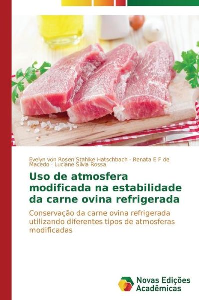 Cover for Luciane Silvia Rossa · Uso De Atmosfera Modificada Na Estabilidade Da Carne Ovina Refrigerada: Conservação Da Carne Ovina Refrigerada Utilizando Diferentes Tipos De Atmosferas Modificadas (Paperback Book) [Portuguese edition] (2014)