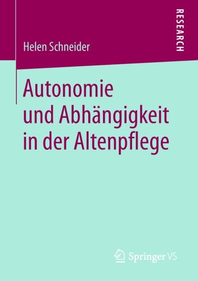 Cover for Helen Schneider · Autonomie und Abhaengigkeit in der Altenpflege (Bog) (2018)