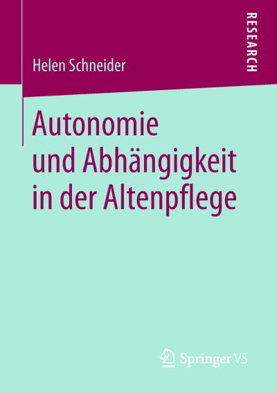 Cover for Helen Schneider · Autonomie und Abhaengigkeit in der Altenpflege (Book) (2018)