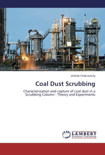 Cover for Utshab Chakravorty · Coal Dust Scrubbing: Characterization and Capture of Coal Dust in a Scrubbing Column - Theory and Experiments (Taschenbuch) (2013)