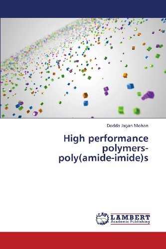 High Performance Polymers-  Poly (Amide-imide)s - Dodda Jagan Mohan - Libros - LAP LAMBERT Academic Publishing - 9783659420634 - 20 de julio de 2013