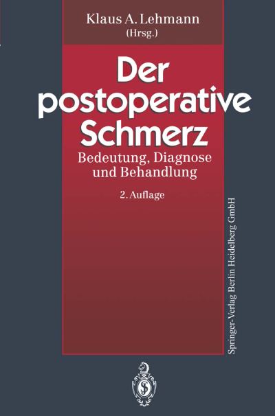 Cover for Klaus a Lehmann · Der Postoperative Schmerz: Bedeutung, Diagnose Und Behandlung (Paperback Book) [2nd Softcover Reprint of the Original 2nd 1994 edition] (2013)