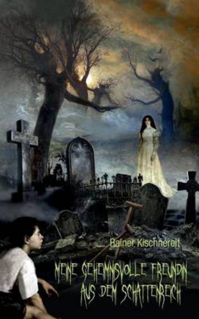 Cover for Rainer Kischnereit · Meine Geheimnisvolle Freundin Aus Dem Schattenreich (Paperback Book) [German edition] (2013)