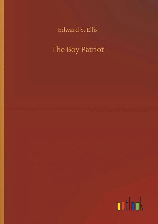 Cover for Edward S Ellis · The Boy Patriot (Hardcover Book) (2018)