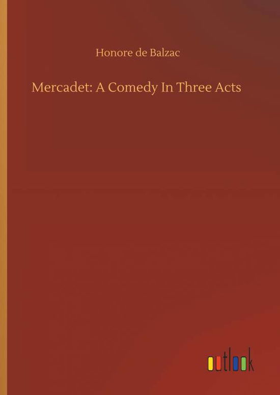 Mercadet: A Comedy In Three Acts - Balzac - Livres -  - 9783734095634 - 25 septembre 2019