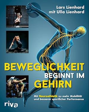 Beweglichkeit Beginnt Im Gehirn - Lars Lienhard - Bücher -  - 9783742324634 - 