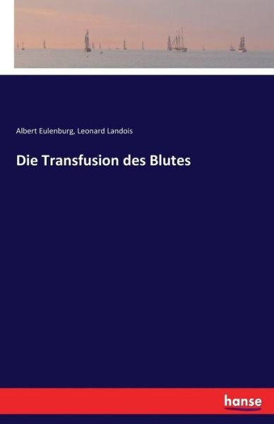 Die Transfusion des Blutes - Eulenburg - Books -  - 9783743679634 - February 4, 2017