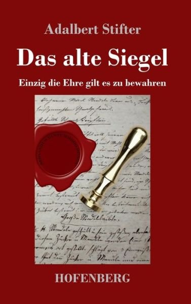 Cover for Adalbert Stifter · Das alte Siegel: Einzig die Ehre gilt es zu bewahren (Gebundenes Buch) (2020)