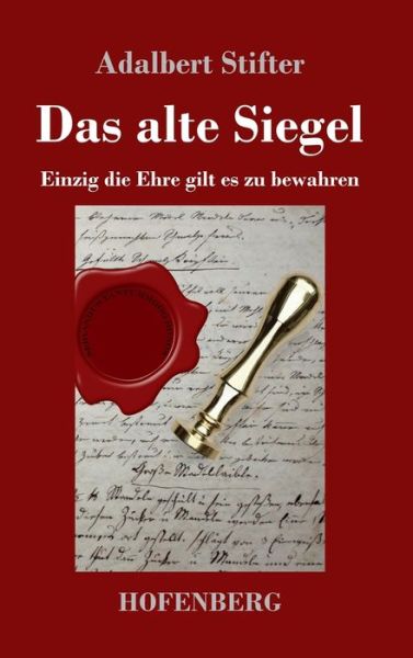 Cover for Adalbert Stifter · Das alte Siegel: Einzig die Ehre gilt es zu bewahren (Inbunden Bok) (2020)