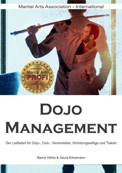 Cover for Bernd Hoehle · Dojo Management: Der Leitfaden fur Dojo, Club, Vereins-Leiter, Grundungswillige und Trainer (Paperback Book) (2019)