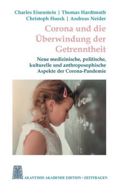 Cover for Charles Eisenstein · Corona und die UEberwindung der Getrenntheit: Neue medizinische, kulturelle und anthroposophische Aspekte der Corona-Pandemie (Pocketbok) (2020)