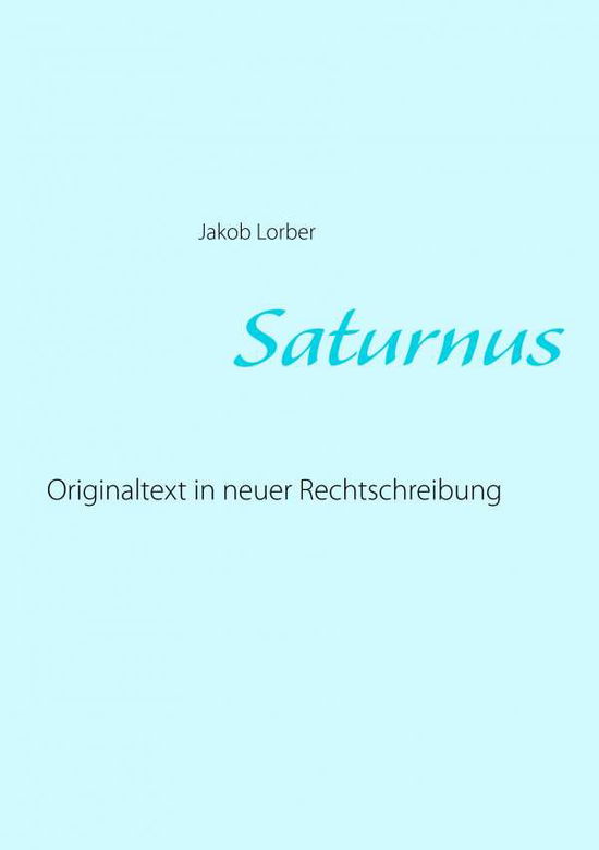 Cover for Jakob Lorber · Saturnus: Originaltext in neuer Rechtschreibung (Paperback Book) (2020)