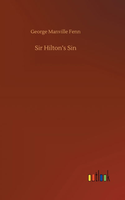 Cover for George Manville Fenn · Sir Hilton's Sin (Hardcover Book) (2020)