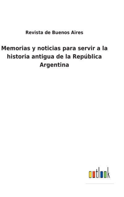 Cover for Revista de Buenos Aires · Memorias y noticias para servir a la historia antigua de la Rep?blica Argentina (Hardcover Book) (2021)