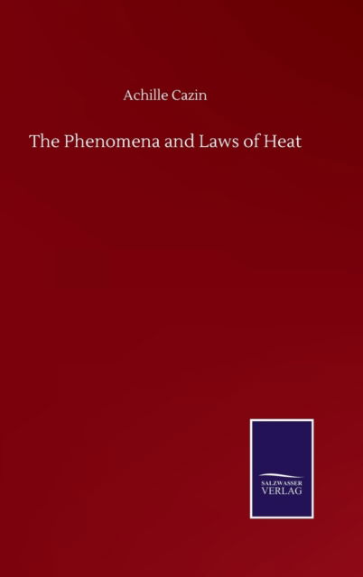 Cover for Achille Cazin · The Phenomena and Laws of Heat (Hardcover Book) (2020)