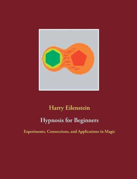 Cover for Harry Eilenstein · Hypnosis for Beginners: Experiments, Connections, and Applications in Magic (Paperback Book) (2021)