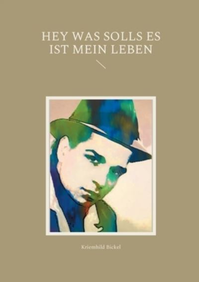 Cover for Kriemhild Bickel · Hey was solls es ist mein Leben (Taschenbuch) (2021)