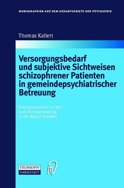 Cover for Kallert, Thomas W (, University Hospital Dresden, Dresden, Germany) · Versorgungsbedarf Und Subjektive Sichtweisen Schizophrener Patienten in Gemeindepsychiatrischer Betreuung: Evaluationsstudie Im Jahr Nach Klinikentlassung in Der Region Dresden - Monographien Aus Dem Gesamtgebiete der Psychiatrie (Hardcover Book) [2000 edition] (2000)