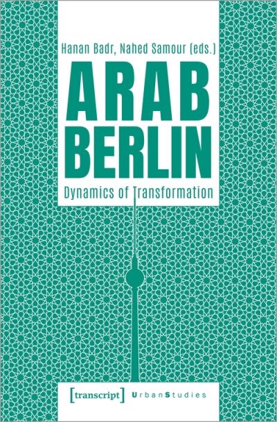 Cover for Hanan Badr-Nahed Samour · Arab Berlin: Dynamics of Transformation - Urban Studies (Paperback Book) (2023)