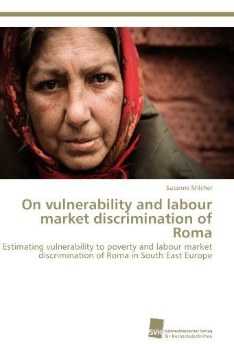 Cover for Susanne Milcher · On Vulnerability and Labour Market Discrimination of Roma: Estimating Vulnerability to Poverty and Labour Market Discrimination of Roma in South East Europe (Paperback Book) [German edition] (2011)