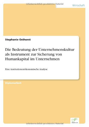 Cover for Stephanie Osthorst · Die Bedeutung Der Unternehmenskultur Als Instrument Zur Sicherung Von Humankapital Im Unternehmen: Eine Institutionenökonomische Analyse (Paperback Book) [German edition] (2000)