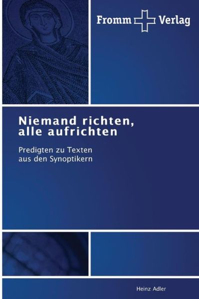Cover for Heinz Adler · Niemand Richten, Alle Aufrichten: Predigten Zu Texten Aus den Synoptikern (Pocketbok) [German edition] (2014)