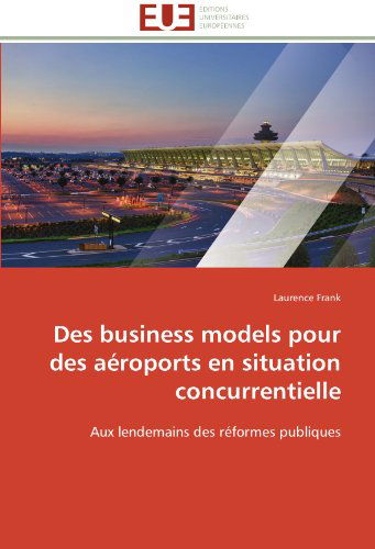 Cover for Laurence Frank · Des Business Models Pour Des Aéroports en Situation Concurrentielle: Aux Lendemains Des Réformes Publiques (Paperback Book) [French edition] (2018)